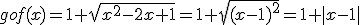 gof(x)=1+\sqrt{x^2-2x+1}=1+\sqrt{(x-1)^2}=1+|x-1|